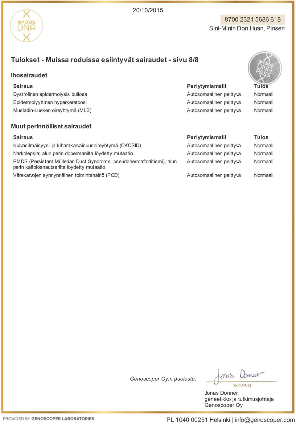 perin dobermanilta löydetty mutaatio PMDS (Persistant Müllerian Duct Syndrome, pseudohermafroditismi), alun perin kääpiösnautserilta