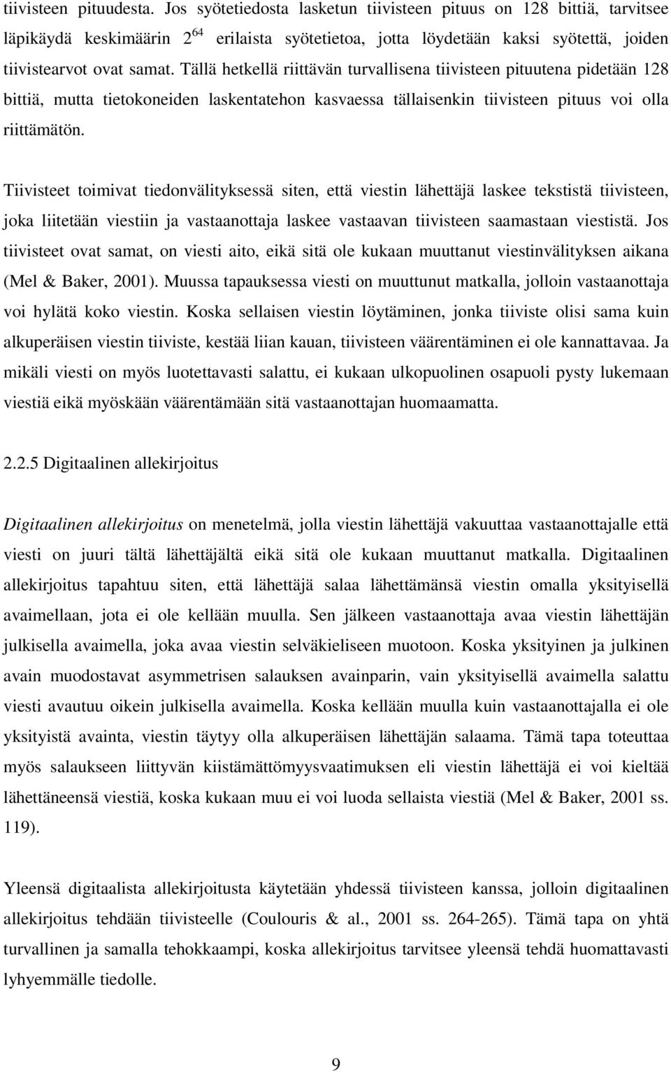 Tällä hetkellä riittävän turvallisena tiivisteen pituutena pidetään 128 bittiä, mutta tietokoneiden laskentatehon kasvaessa tällaisenkin tiivisteen pituus voi olla riittämätön.