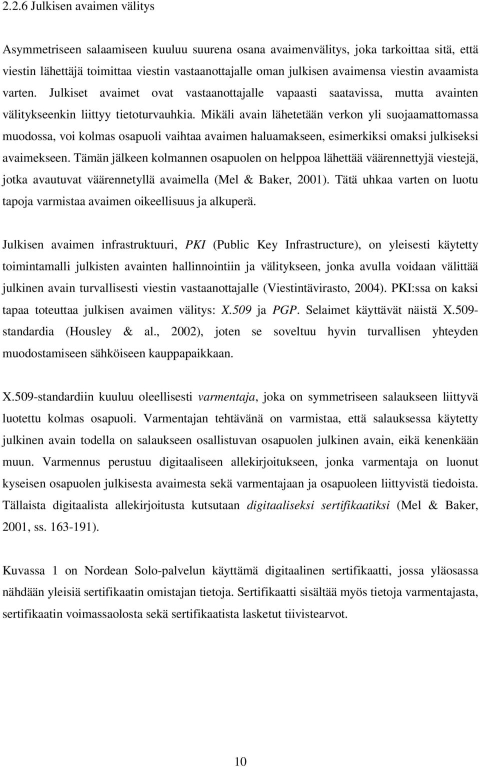 Mikäli avain lähetetään verkon yli suojaamattomassa muodossa, voi kolmas osapuoli vaihtaa avaimen haluamakseen, esimerkiksi omaksi julkiseksi avaimekseen.