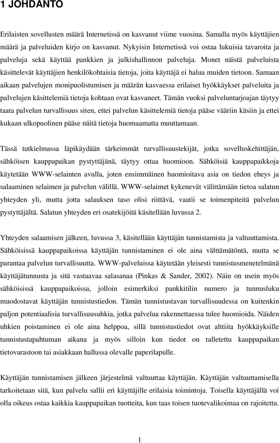 Monet näistä palveluista käsittelevät käyttäjien henkilökohtaisia tietoja, joita käyttäjä ei halua muiden tietoon.