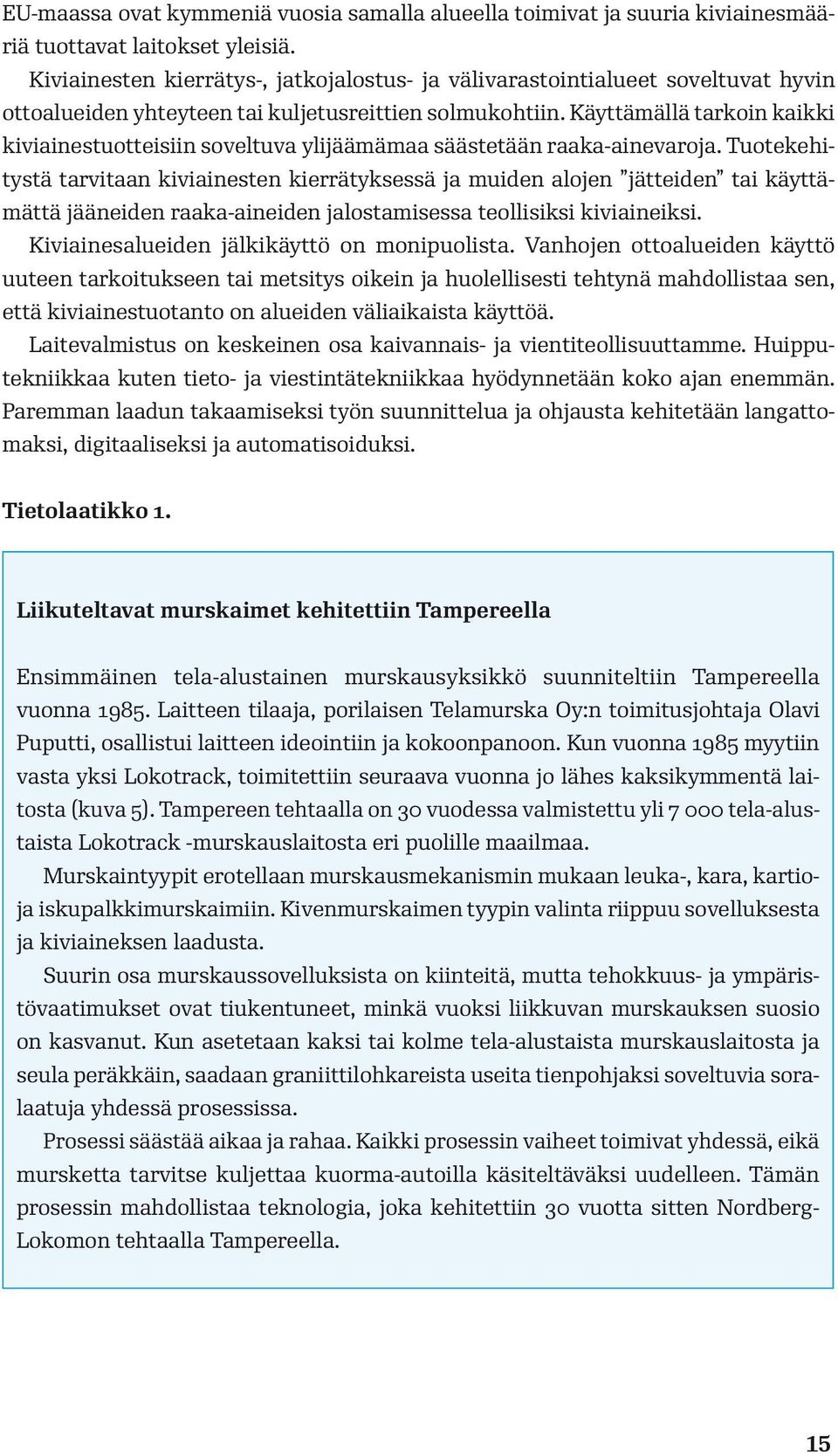 Käyttämällä tarkoin kaikki kiviainestuotteisiin soveltuva ylijäämämaa säästetään raaka-ainevaroja.