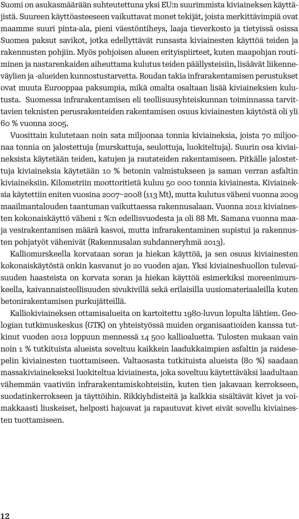 edellyttävät runsasta kiviainesten käyttöä teiden ja rakennusten pohjiin.