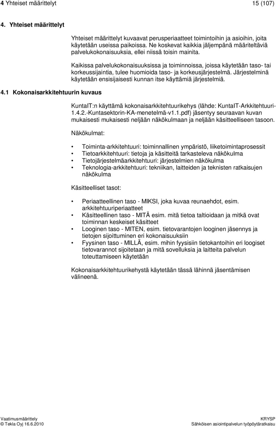 Kaikissa palvelukokonaisuuksissa ja toiminnoissa, joissa käytetään taso- tai korkeussijaintia, tulee huomioida taso- ja korkeusjärjestelmä.