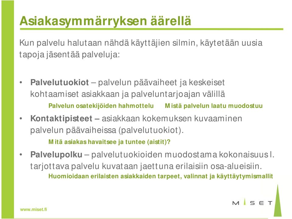 asiakkaan kokemuksen kuvaaminen palvelun päävaiheissa (palvelutuokiot). Mitä asiakas havaitsee ja tuntee (aistit)?