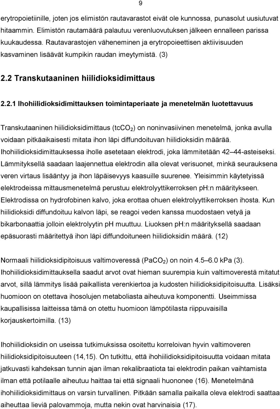 2 Transkutaaninen hiilidioksidimittaus 2.2.1 Ihohiilidioksidimittauksen toimintaperiaate ja menetelmän luotettavuus Transkutaaninen hiilidioksidimittaus (tcco 2 ) on noninvasiivinen menetelmä, jonka