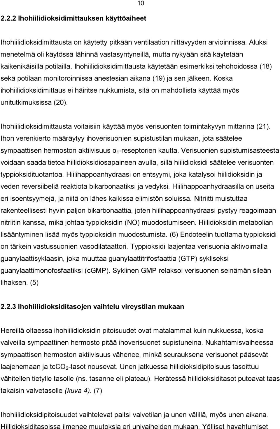 Ihohiilidioksidimittausta käytetään esimerkiksi tehohoidossa (18) sekä potilaan monitoroinnissa anestesian aikana (19) ja sen jälkeen.