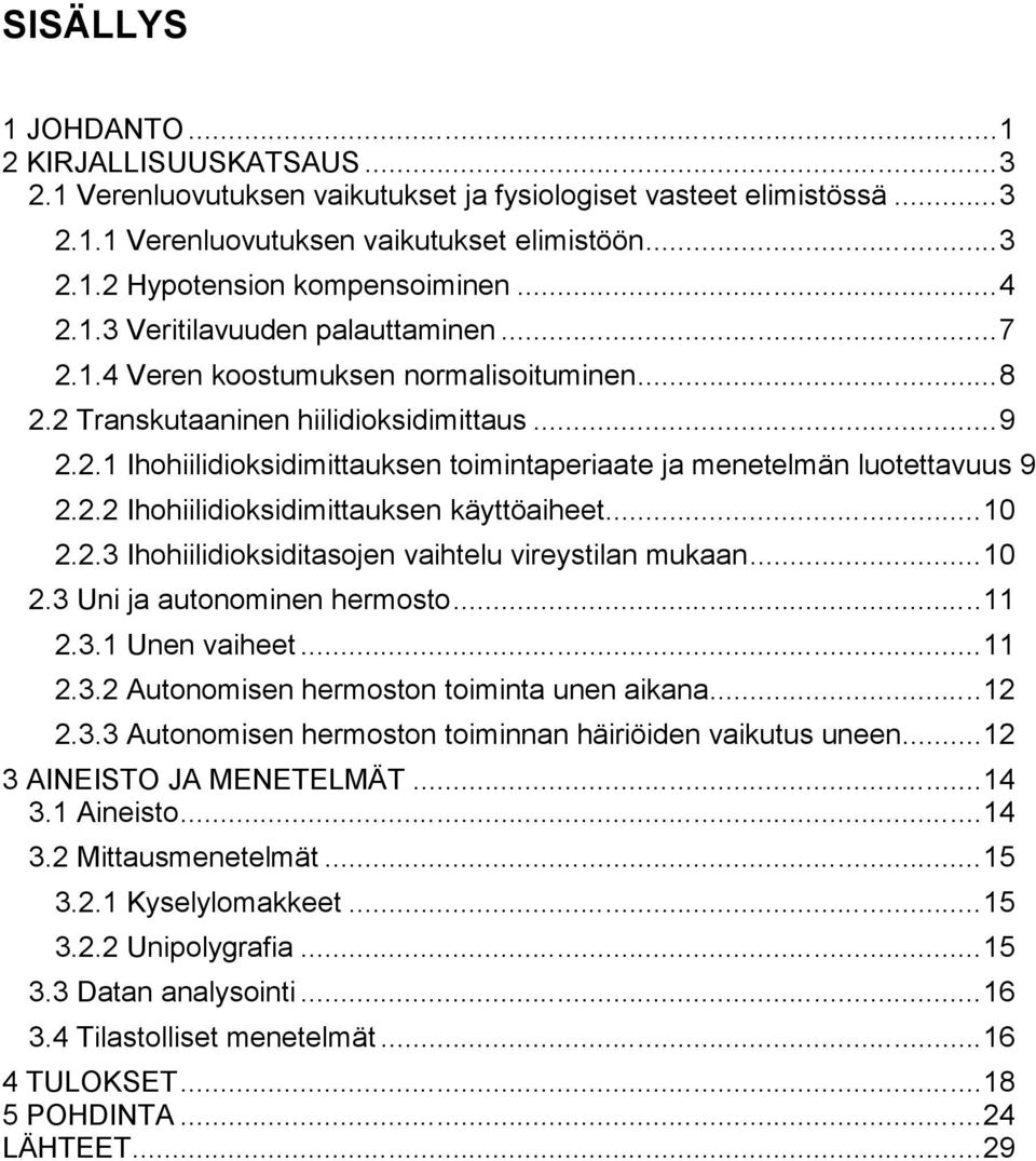 2.2 Ihohiilidioksidimittauksen käyttöaiheet... 10 2.2.3 Ihohiilidioksiditasojen vaihtelu vireystilan mukaan... 10 2.3 Uni ja autonominen hermosto... 11 2.3.1 Unen vaiheet... 11 2.3.2 Autonomisen hermoston toiminta unen aikana.