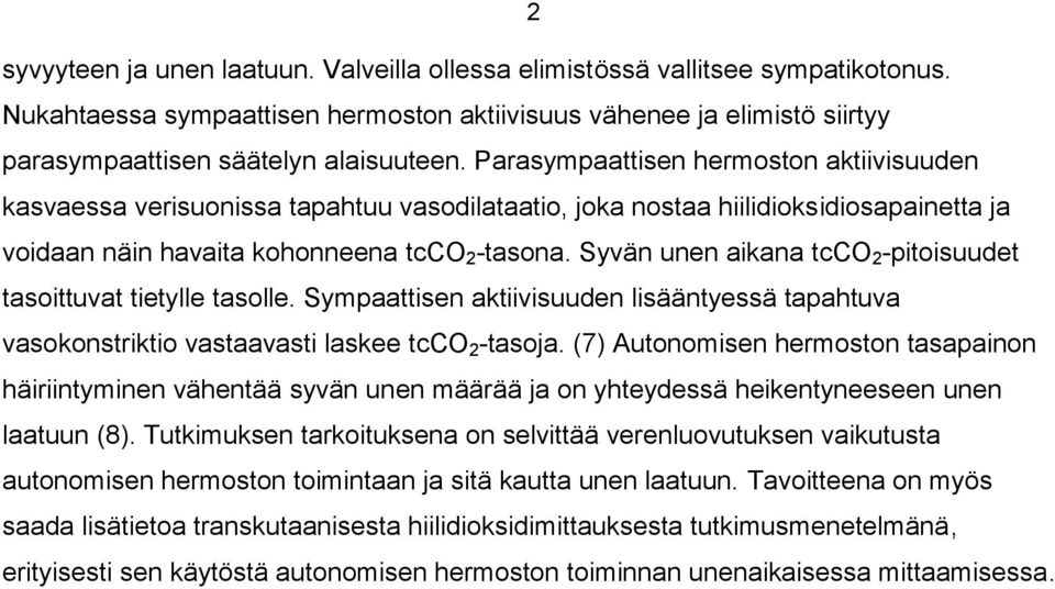 Syvän unen aikana tcco 2 -pitoisuudet tasoittuvat tietylle tasolle. Sympaattisen aktiivisuuden lisääntyessä tapahtuva vasokonstriktio vastaavasti laskee tcco 2 -tasoja.