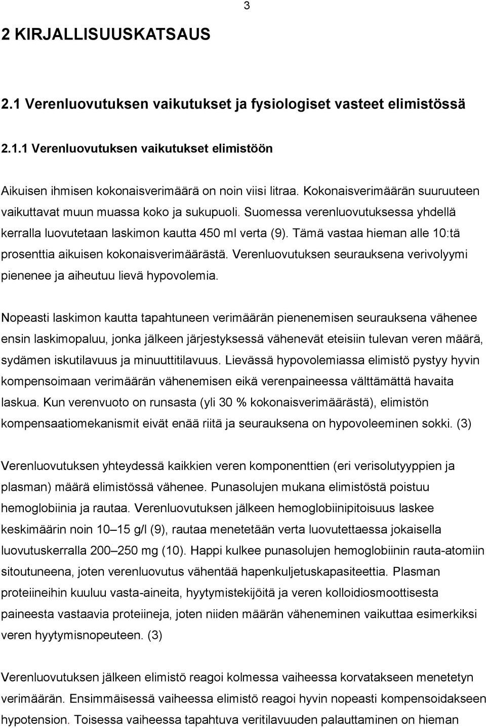 Tämä vastaa hieman alle 10:tä prosenttia aikuisen kokonaisverimäärästä. Verenluovutuksen seurauksena verivolyymi pienenee ja aiheutuu lievä hypovolemia.