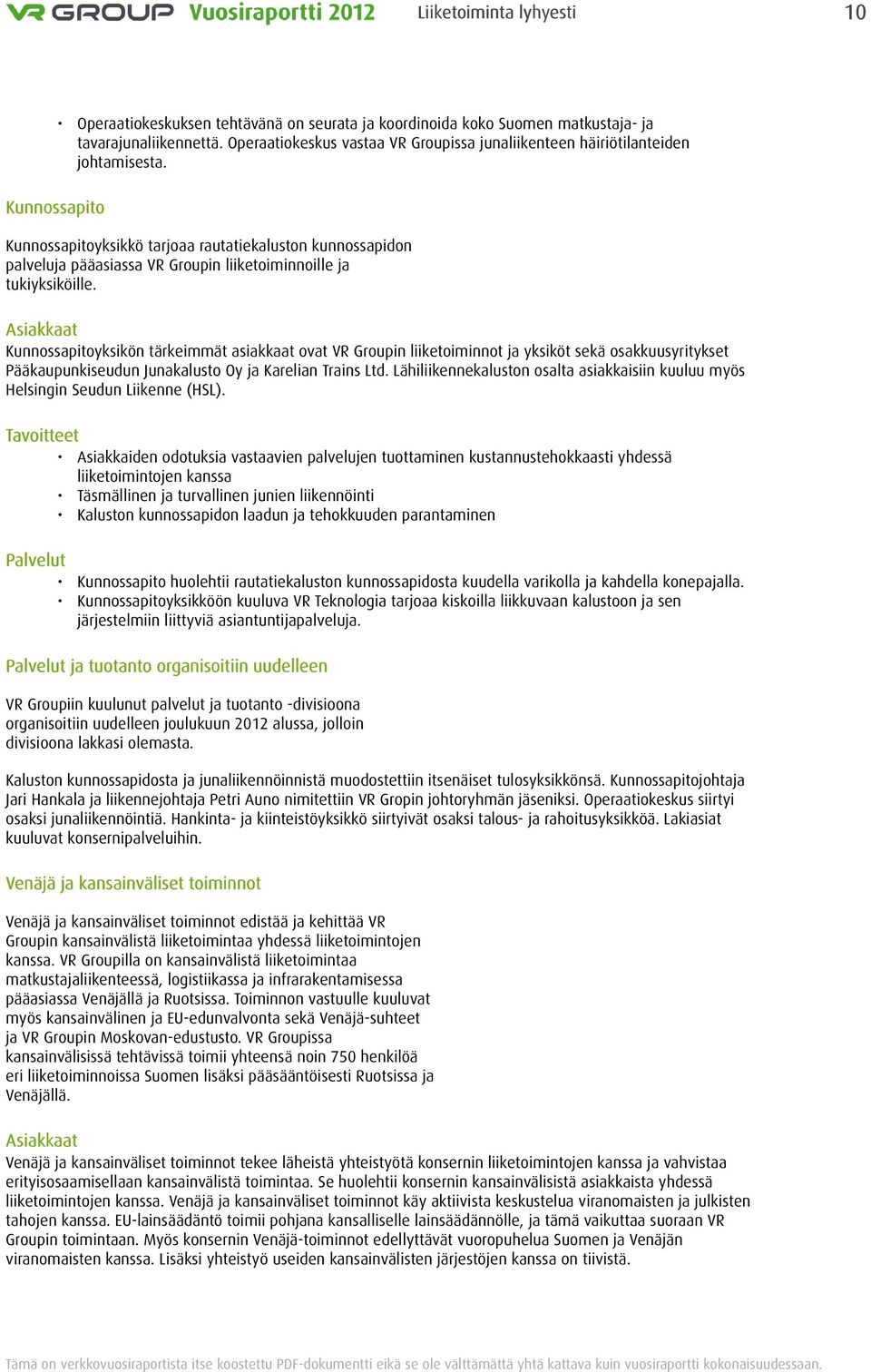 Kunnossapito Kunnossapitoyksikkö tarjoaa rautatiekaluston kunnossapidon palveluja pääasiassa VR Groupin liiketoiminnoille ja tukiyksiköille.