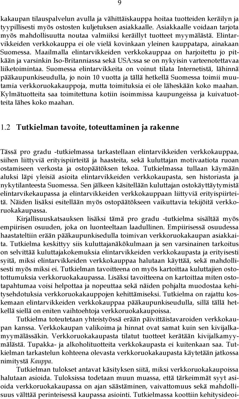 Maailmalla elintarvikkeiden verkkokauppaa on harjoitettu jo pitkään ja varsinkin Iso-Britanniassa sekä USA:ssa se on nykyisin varteenotettavaa liiketoimintaa.