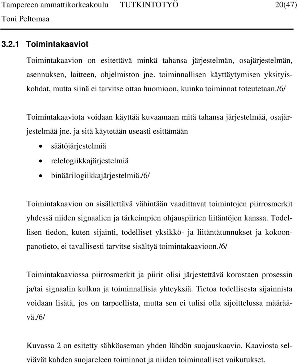 /6/ Toimintakaaviota voidaan käyttää kuvaamaan mitä tahansa järjestelmää, osajärjestelmää jne.