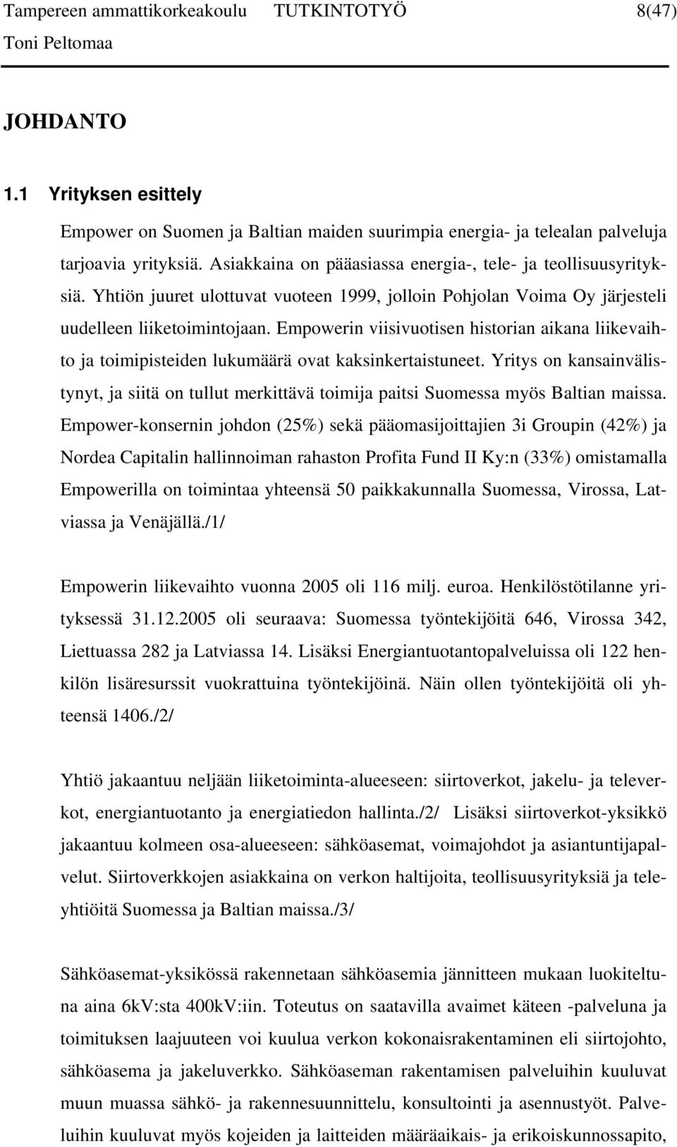 Empowerin viisivuotisen historian aikana liikevaihto ja toimipisteiden lukumäärä ovat kaksinkertaistuneet.