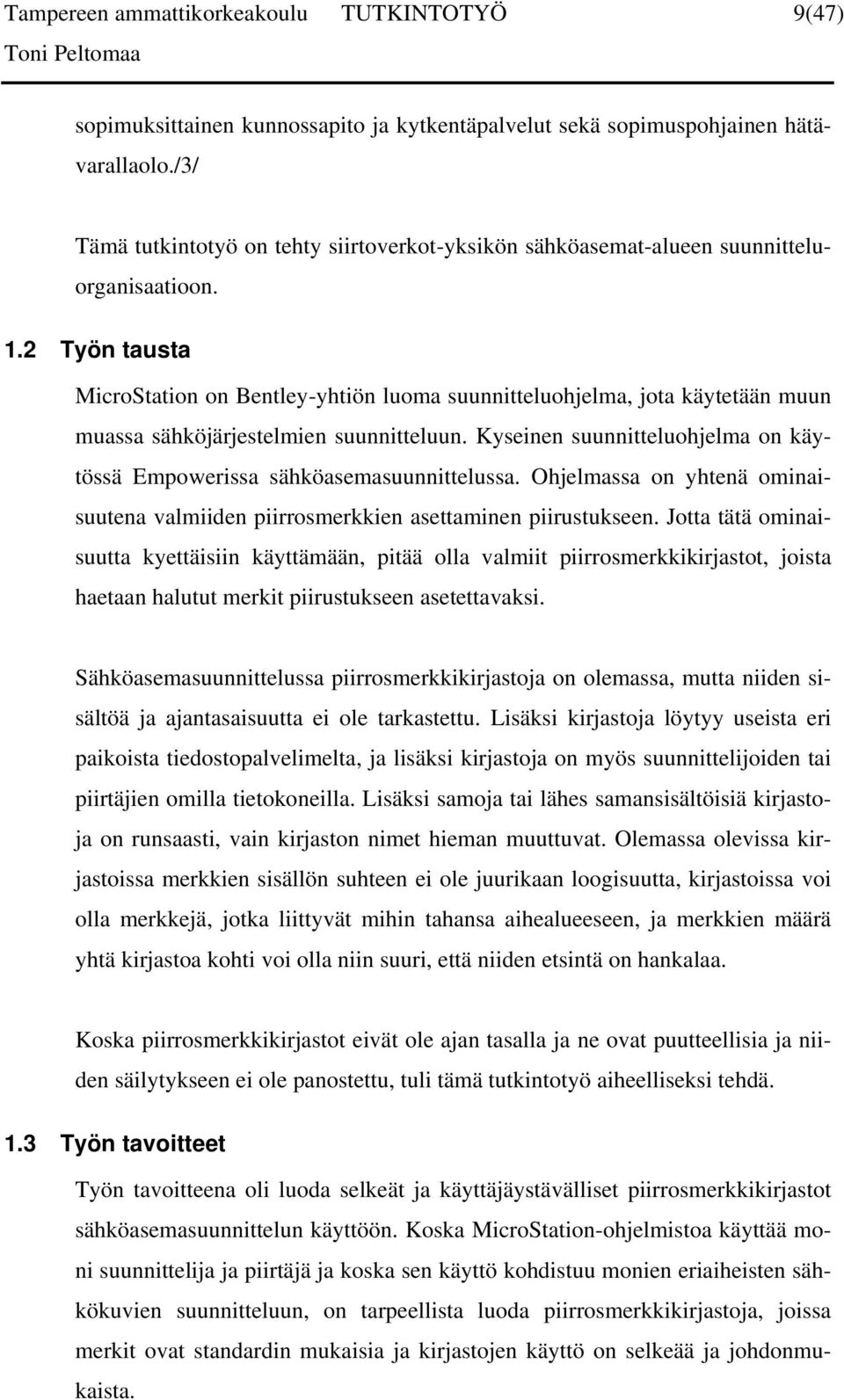 2 Työn tausta MicroStation on Bentley-yhtiön luoma suunnitteluohjelma, jota käytetään muun muassa sähköjärjestelmien suunnitteluun.