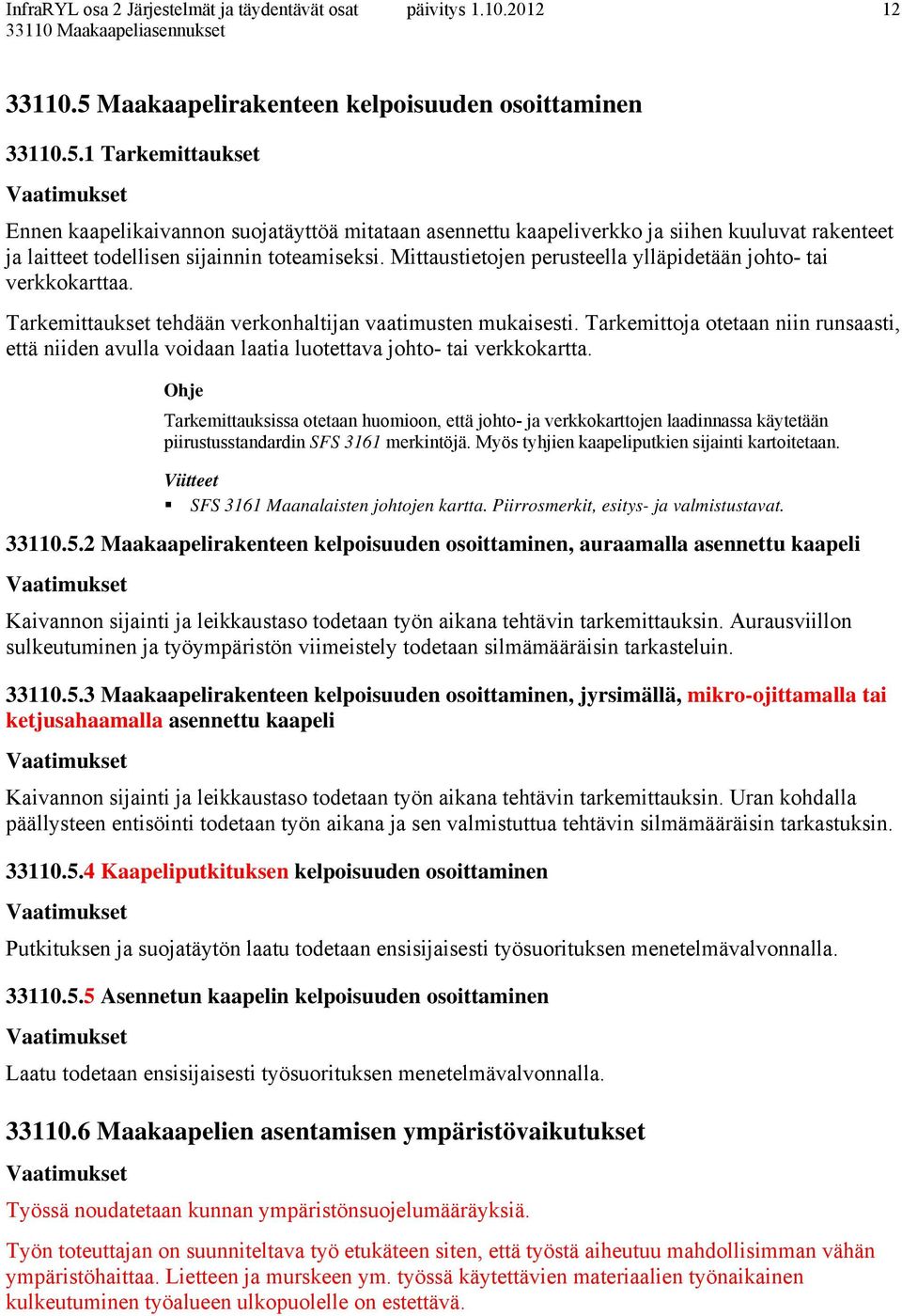 Tarkemittoja otetaan niin runsaasti, että niiden avulla voidaan laatia luotettava johto- tai verkkokartta.