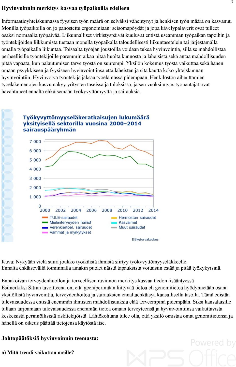 Liikunnalliset virkistyspäivät kuuluvat entistä useamman työpaikan tapoihin ja työntekijöiden liikkumista tuetaan monella työpaikalla taloudellisesti liikuntasetelein tai järjestämällä omalla