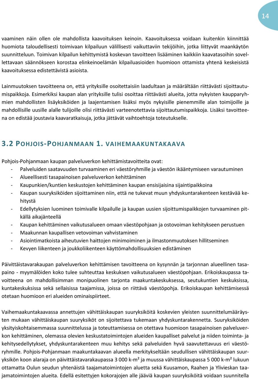 Toimivan kilpailun kehittymistä koskevan tavoitteen lisääminen kaikkiin kaavatasoihin sovellettavaan säännökseen korostaa elinkeinoelämän kilpailuasioiden huomioon ottamista yhtenä keskeisistä