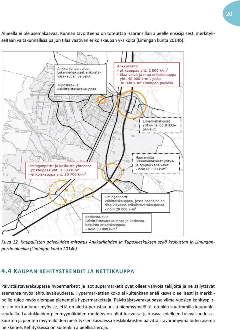 Kaupallisten palveluiden mitoitus Ankkurilahden ja Tuposkeskuksen sekä keskustan ja Liminganportin alueilla (Limingan kunta 2014b). 4.