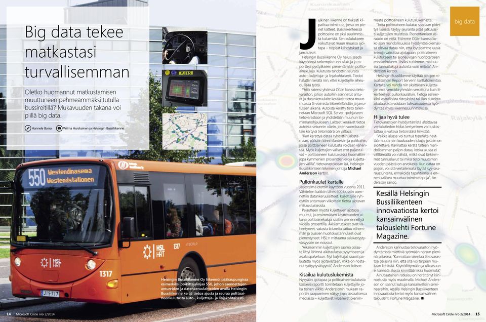 avulla Helsingin Bussiliikenne kerää tietoa ajosta ja seuraa polttoaineenkulutusta auto-, kuljettaja- ja linjakohtaisesti. Julkinen liikenne on tiukasti kilpailtua toimintaa, jossa on pienet katteet.