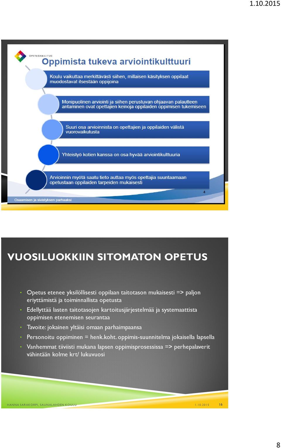 Tavoite: jokainen yltäisi omaan parhaimpaansa Personoitu oppiminen = henk.koht.