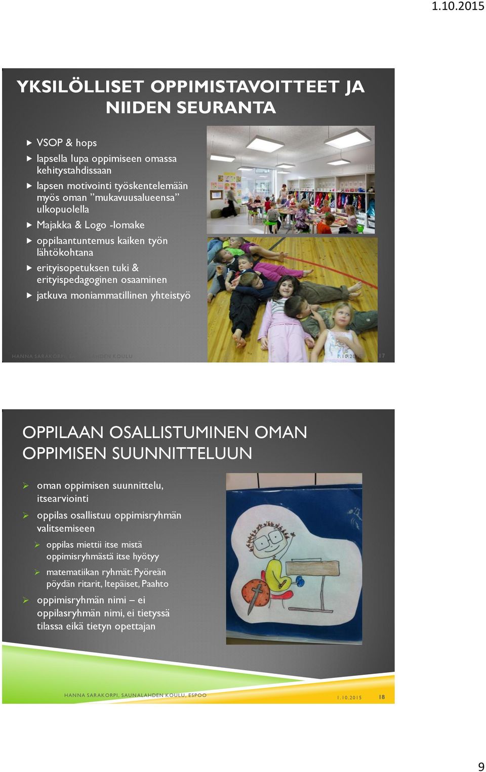 2015 17 OPPILAAN OSALLISTUMINEN OMAN OPPIMISEN SUUNNITTELUUN oman oppimisen suunnittelu, itsearviointi oppilas osallistuu oppimisryhmän valitsemiseen oppilas miettii itse mistä oppimisryhmästä itse