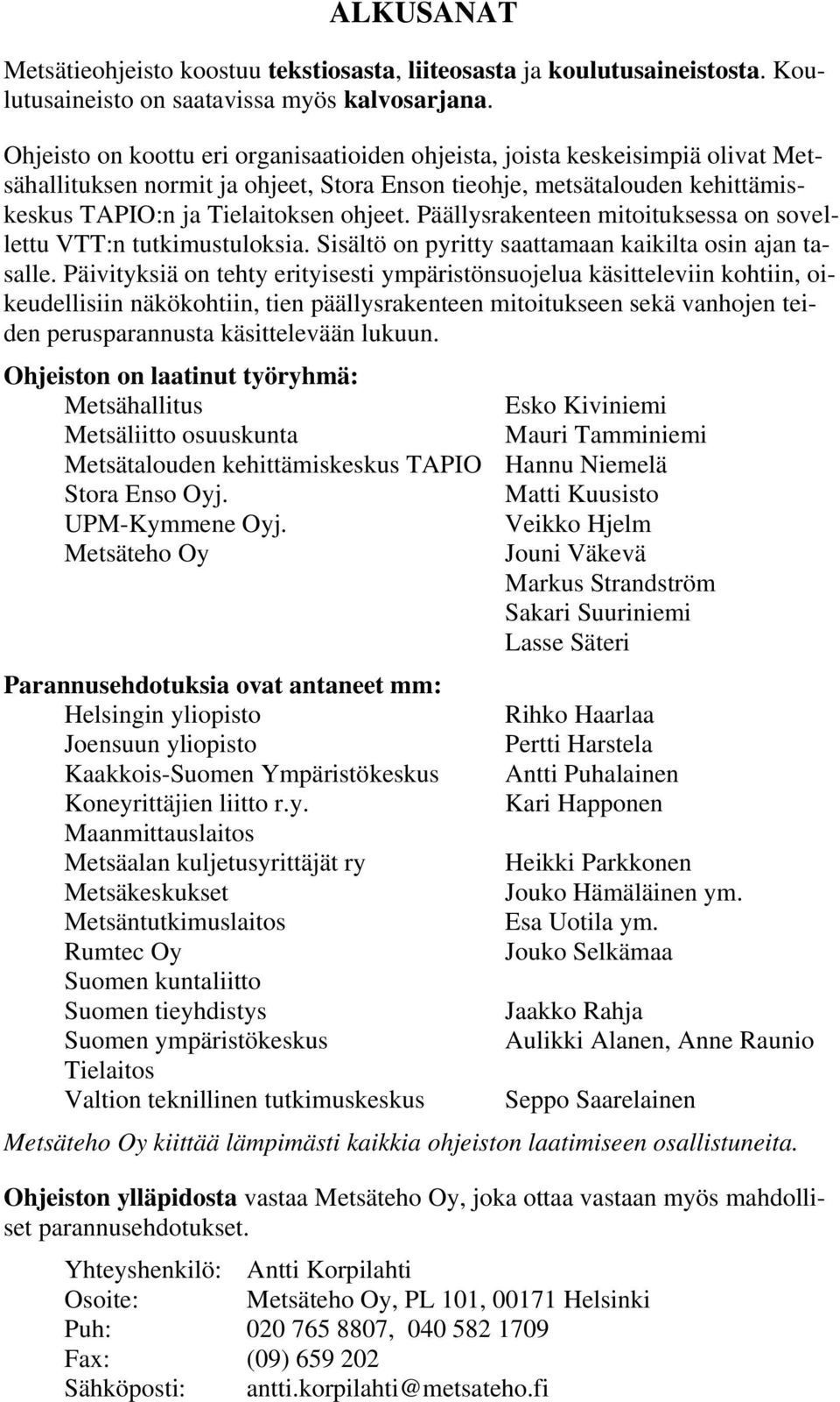 Päällysrakenteen mitoituksessa on sovellettu VTT:n tutkimustuloksia. Sisältö on pyritty saattamaan kaikilta osin ajan tasalle.