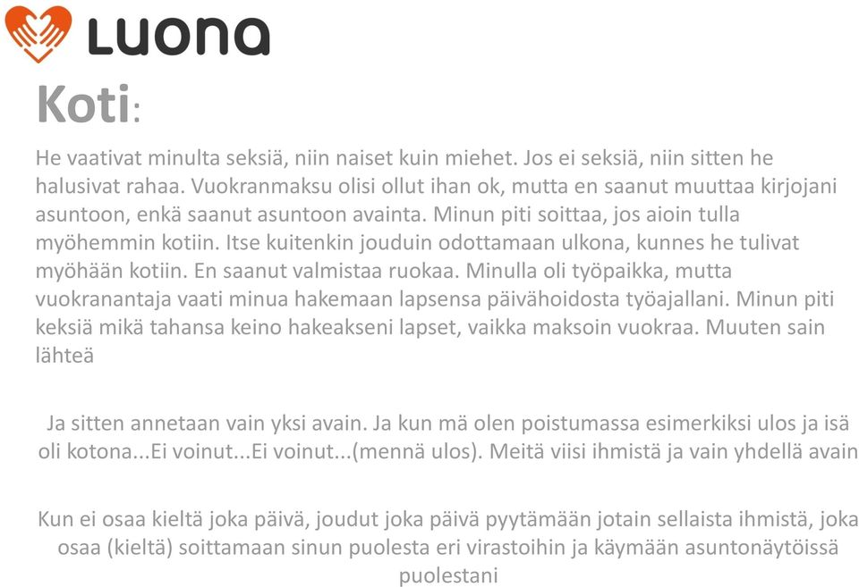 Itse kuitenkin jouduin odottamaan ulkona, kunnes he tulivat myöhään kotiin. En saanut valmistaa ruokaa.