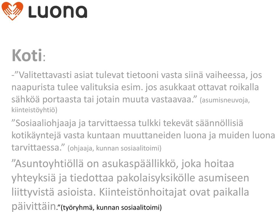 (asumisneuvoja, kiinteistöyhtiö) Sosiaaliohjaaja ja tarvittaessa tulkki tekevät säännöllisiä kotikäyntejä vasta kuntaan muuttaneiden luona ja