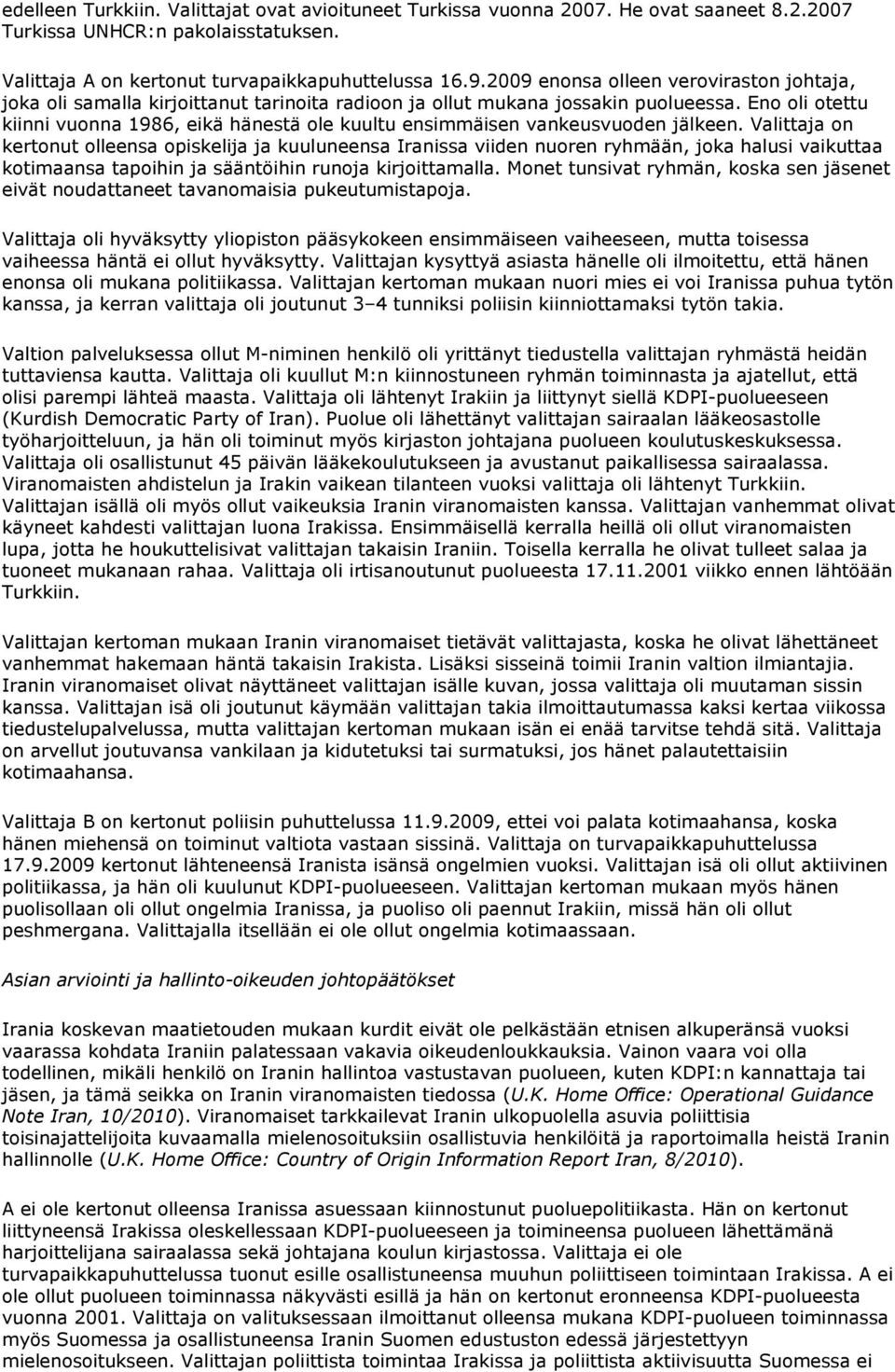 Eno oli otettu kiinni vuonna 1986, eikä hänestä ole kuultu ensimmäisen vankeusvuoden jälkeen.