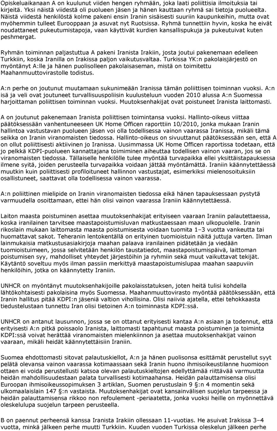 Ryhmä tunnettiin hyvin, koska he eivät noudattaneet pukeutumistapoja, vaan käyttivät kurdien kansallispukuja ja pukeutuivat kuten peshmergat.