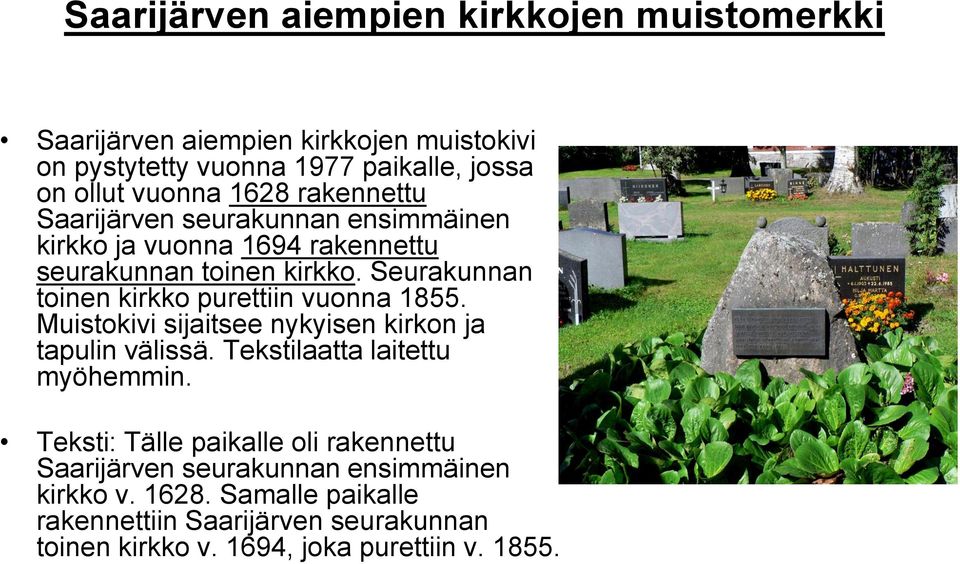 Seurakunnan toinen kirkko purettiin vuonna 1855. Muistokivi sijaitsee nykyisen kirkon ja tapulin välissä. Tekstilaatta laitettu myöhemmin.