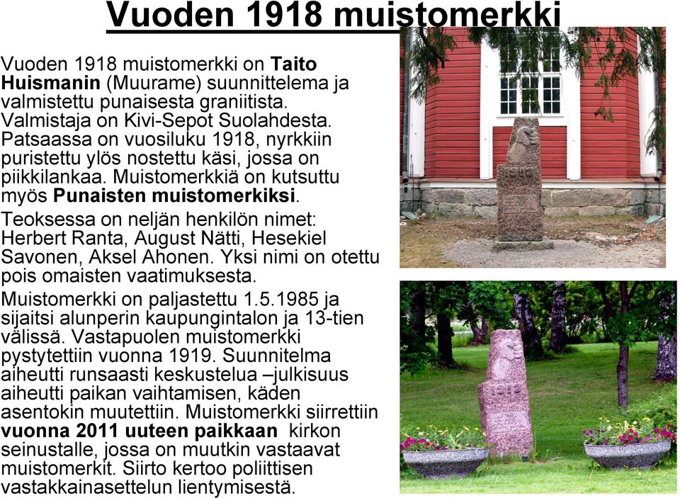 Teoksessa on neljän henkilön nimet: Herbert Ranta, August Nätti, Hesekiel Savonen, Aksel Ahonen. Yksi nimi on otettu pois omaisten vaatimuksesta. Muistomerkki on paljastettu 1.5.