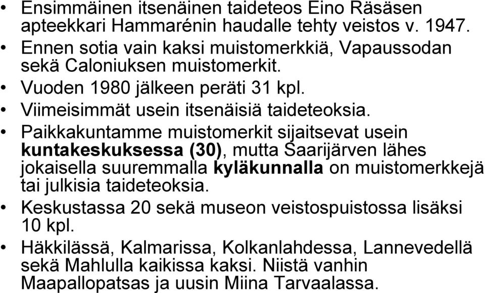 Paikkakuntamme muistomerkit sijaitsevat usein kuntakeskuksessa (30), mutta Saarijärven lähes jokaisella suuremmalla kyläkunnalla on muistomerkkejä tai