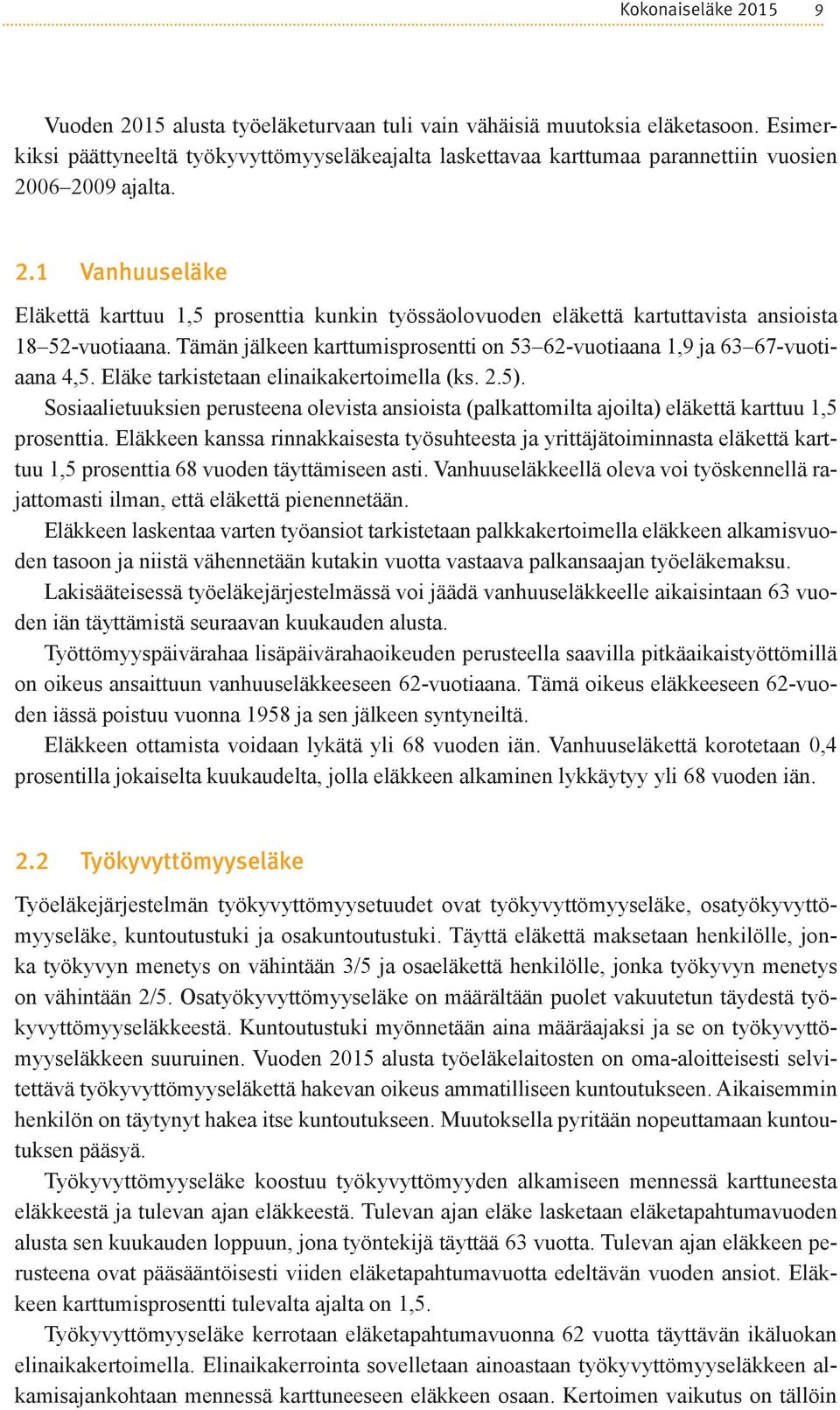 06 2009 ajalta. 2.1 Vanhuuseläke Eläkettä karttuu 1,5 prosenttia kunkin työssäolovuoden eläkettä kartuttavista ansioista 18 52-vuotiaana.