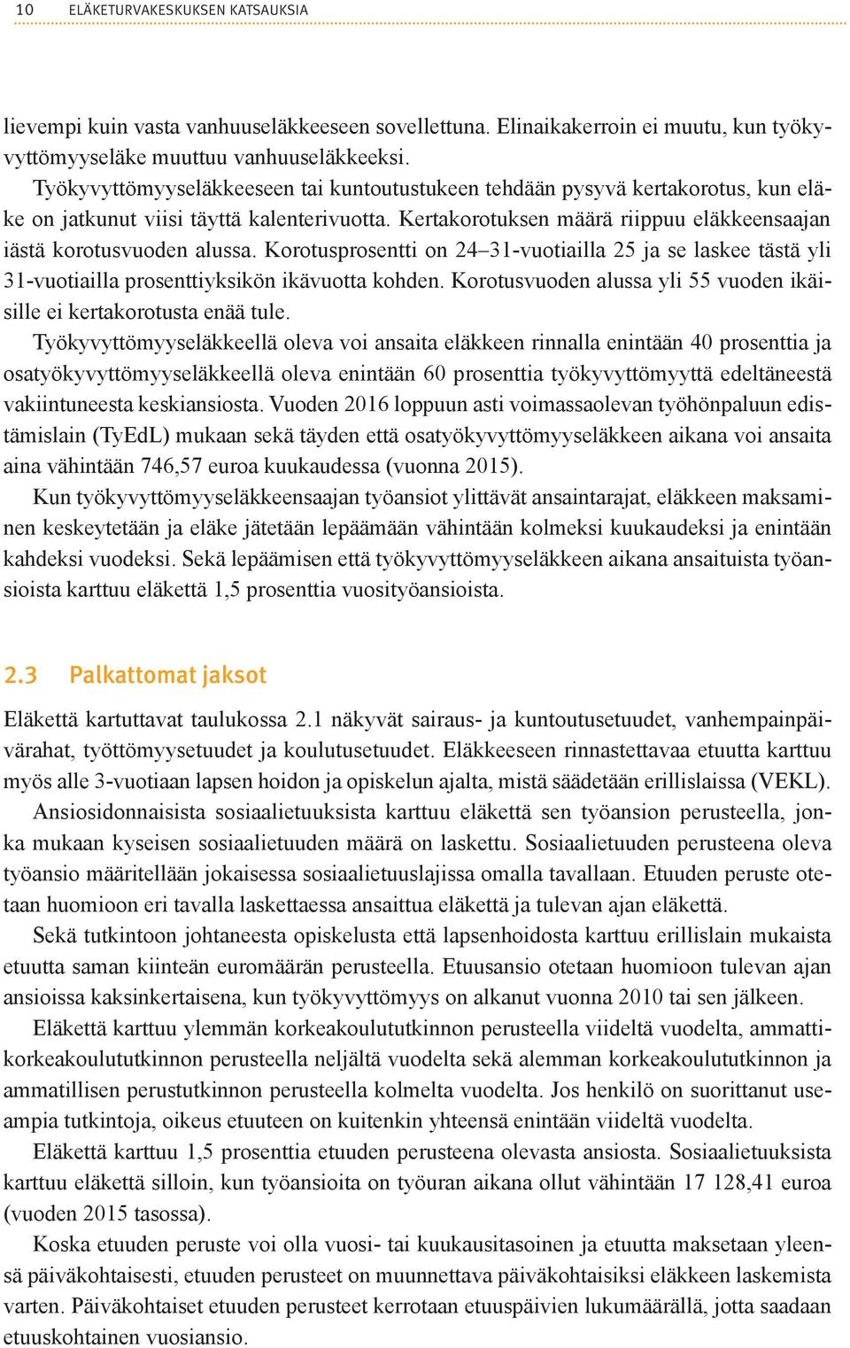 Korotusprosentti on 24 31-vuotiailla 25 ja se laskee tästä yli 31-vuotiailla prosenttiyksikön ikävuotta kohden. Korotusvuoden alussa yli 55 vuoden ikäisille ei kertakorotusta enää tule.