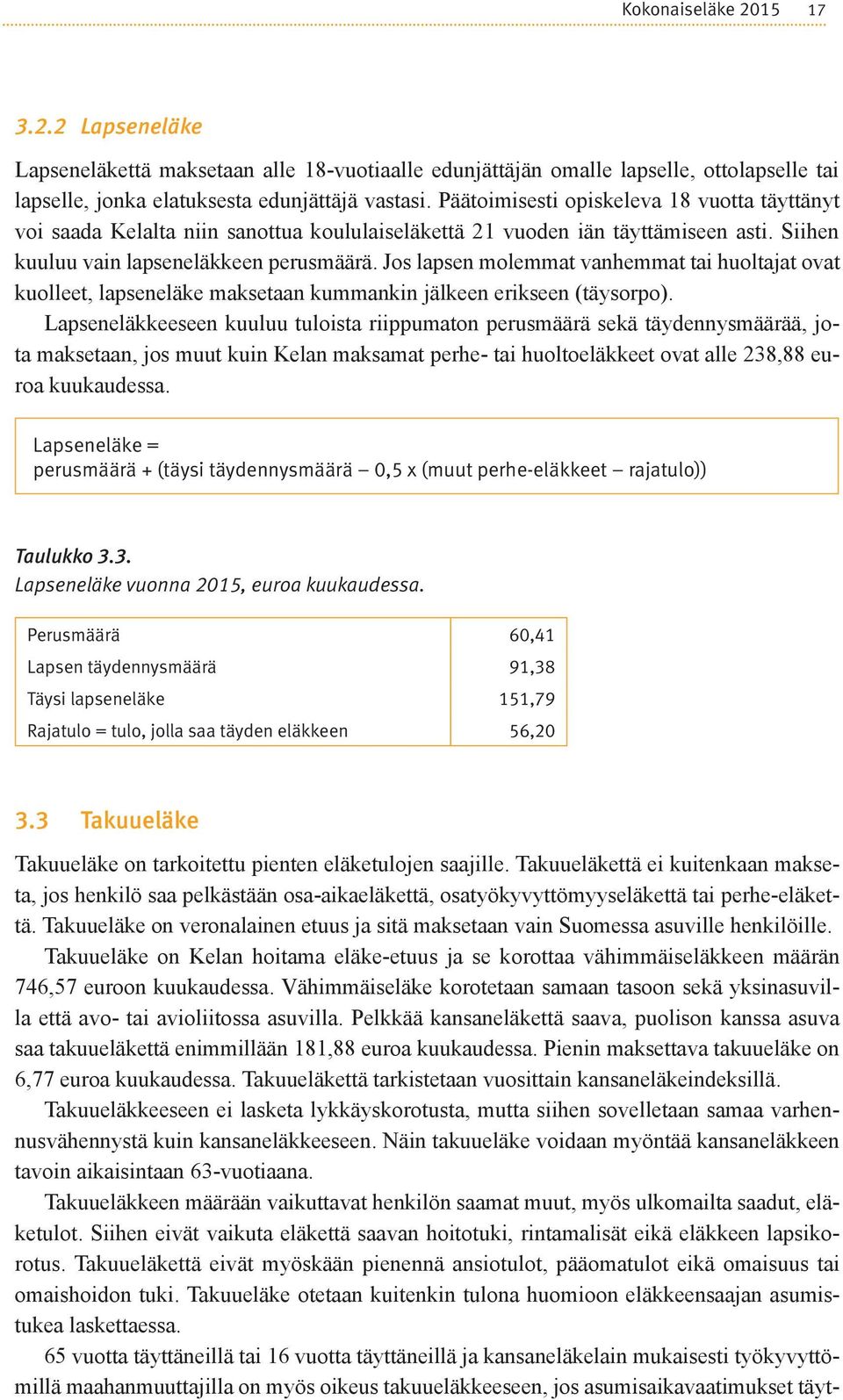 Jos lapsen molemmat vanhemmat tai huoltajat ovat kuolleet, lapseneläke maksetaan kummankin jälkeen erikseen (täysorpo).