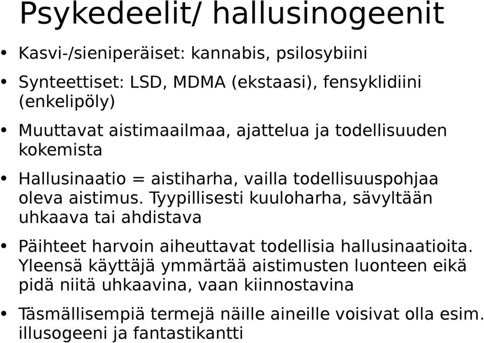 Tyypillisesti kuuloharha, sävyltään uhkaava tai ahdistava Päihteet harvoin aiheuttavat todellisia hallusinaatioita.