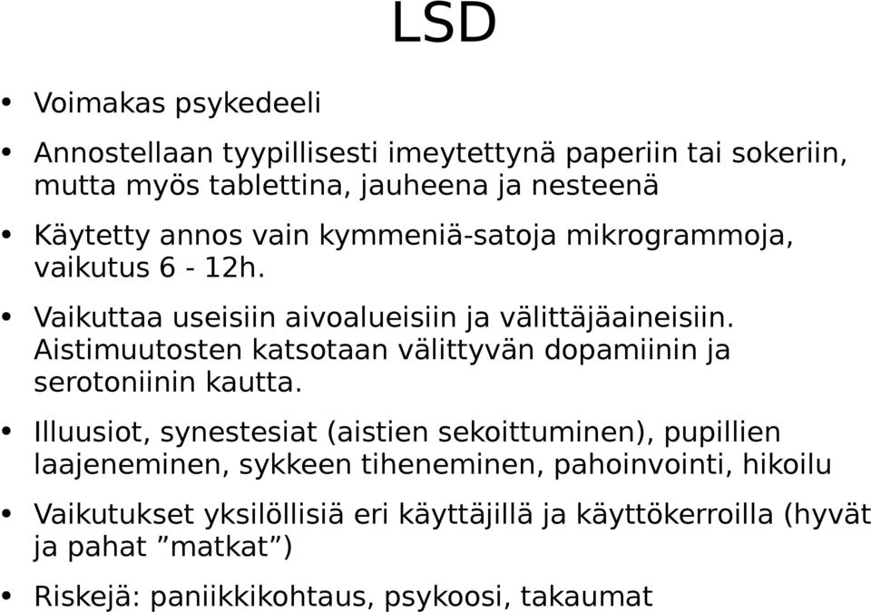 Aistimuutosten katsotaan välittyvän dopamiinin ja serotoniinin kautta.