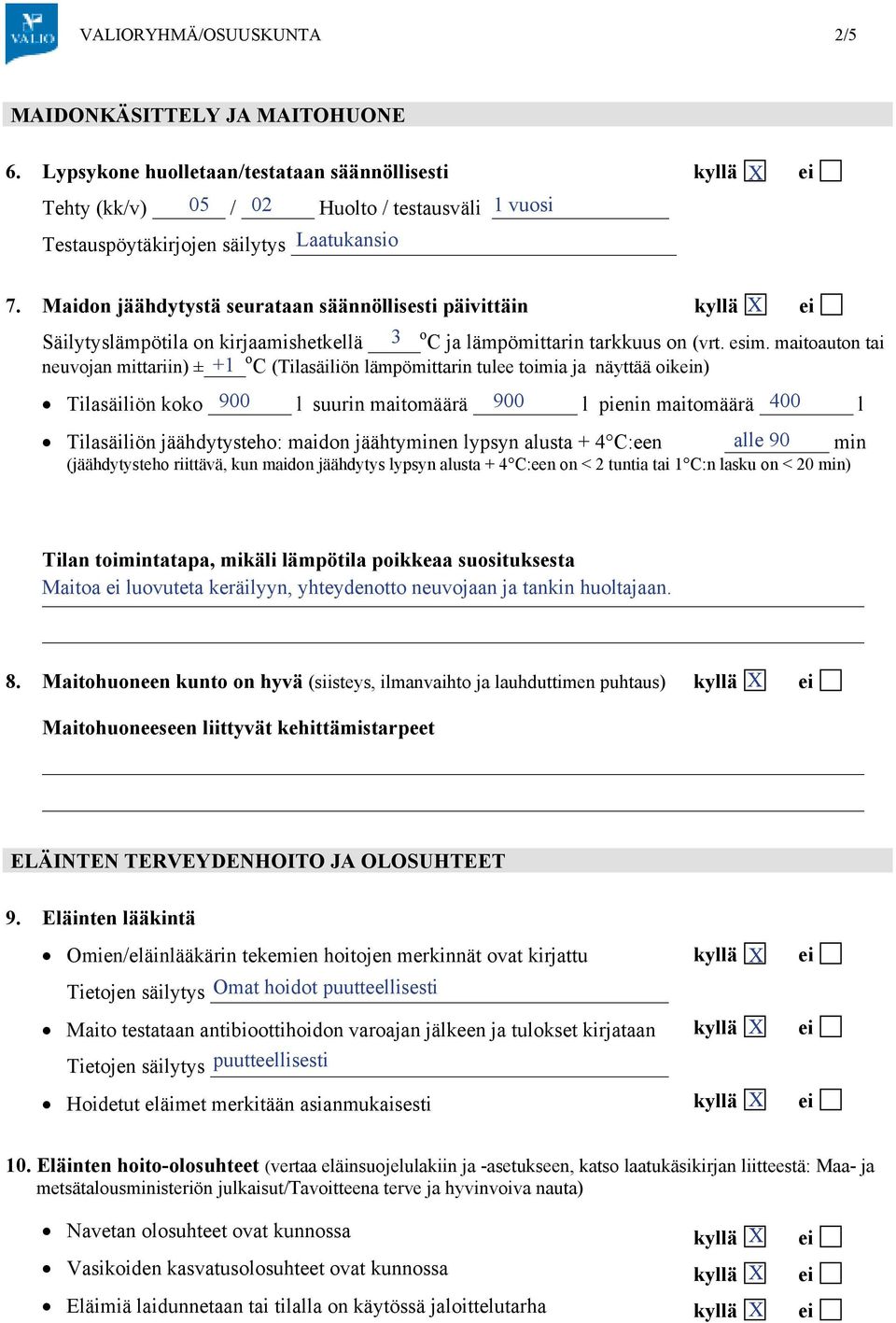 Maidon jäähdytystä seurataan säännöllisesti päivittäin Säilytyslämpötila on kirjaamishetkellä 3 o C ja lämpömittarin tarkkuus on (vrt. esim.