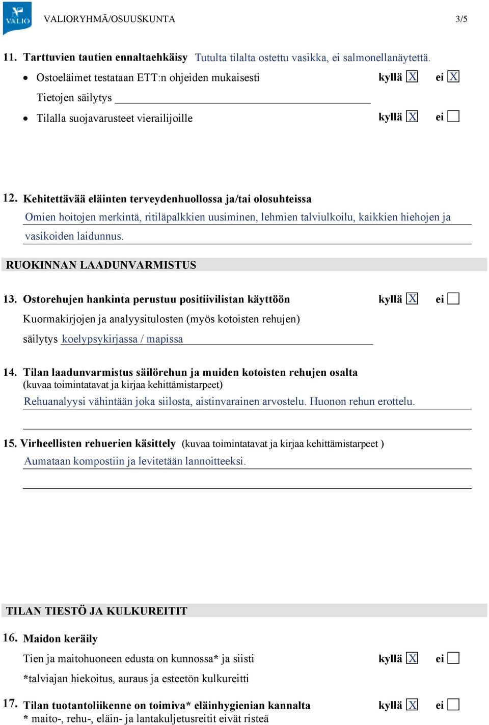 Kehitettävää eläinten terveydenhuollossa ja/tai olosuhteissa Omien hoitojen merkintä, ritiläpalkkien uusiminen, lehmien talviulkoilu, kaikkien hiehojen ja vasikoiden laidunnus.