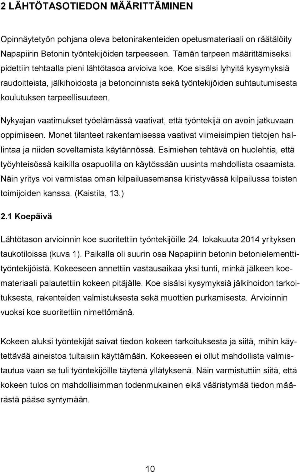 Koe sisälsi lyhyitä kysymyksiä raudoitteista, jälkihoidosta ja betonoinnista sekä työntekijöiden suhtautumisesta koulutuksen tarpeellisuuteen.