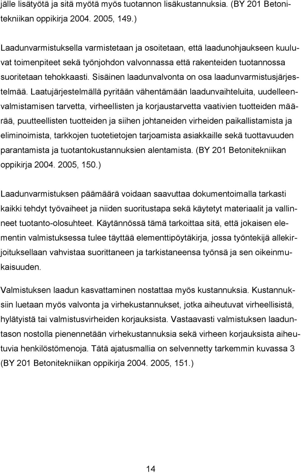 Sisäinen laadunvalvonta on osa laadunvarmistusjärjestelmää.