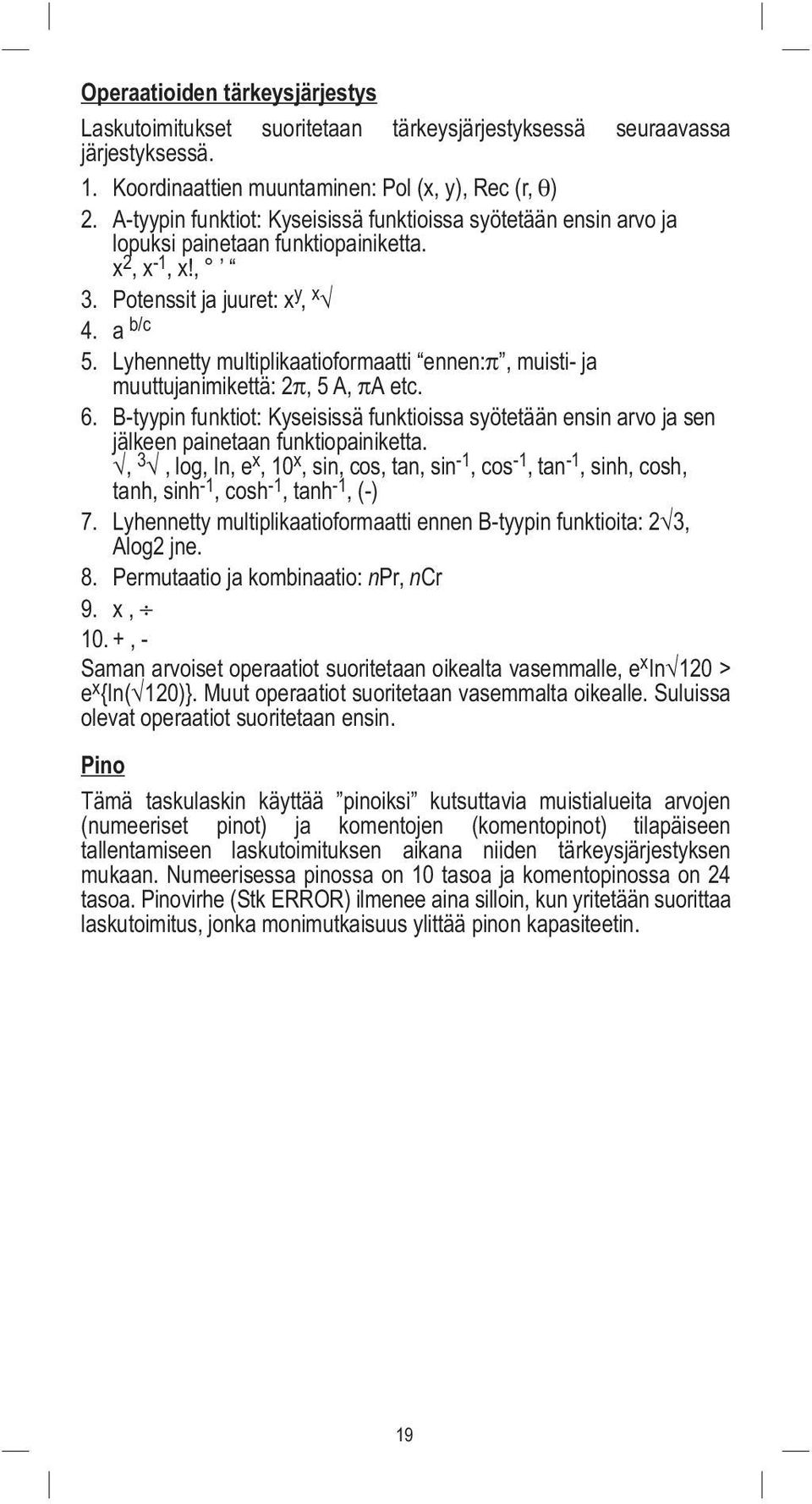 Lyhennetty multiplikaatioformaatti ennen: ", muisti ja muuttujanimikettä: 2, 5 A, A etc. 6. B tyypin funktiot: Kyseisissä funktioissa syötetään ensin arvo ja sen jälkeen painetaan funktiopainiketta.