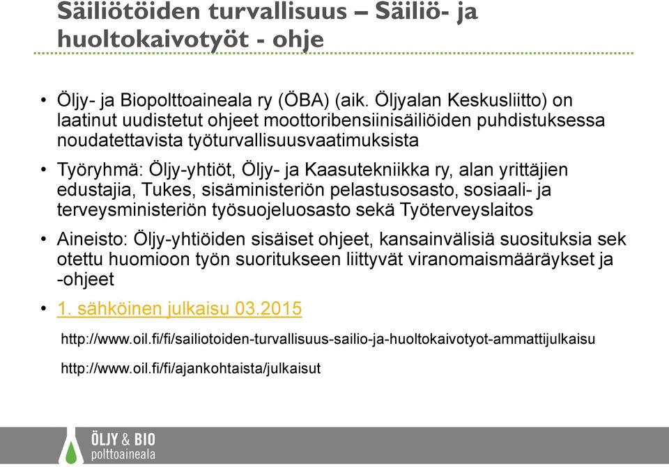 Kaasutekniikka ry, alan yrittäjien edustajia, Tukes, sisäministeriön pelastusosasto, sosiaali- ja terveysministeriön työsuojeluosasto sekä Työterveyslaitos Aineisto: Öljy-yhtiöiden