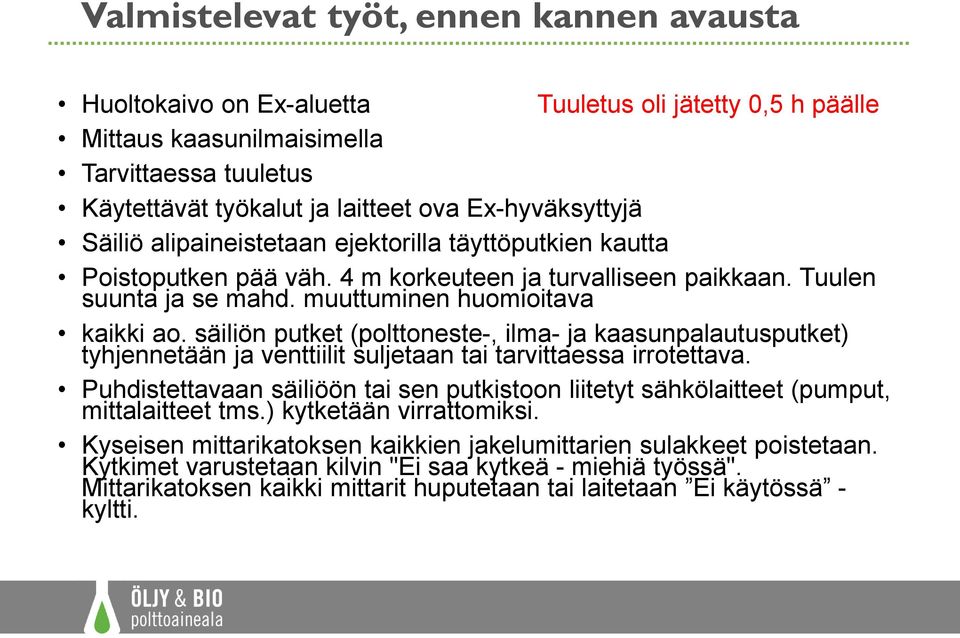 säiliön putket (polttoneste-, ilma- ja kaasunpalautusputket) tyhjennetään ja venttiilit suljetaan tai tarvittaessa irrotettava.