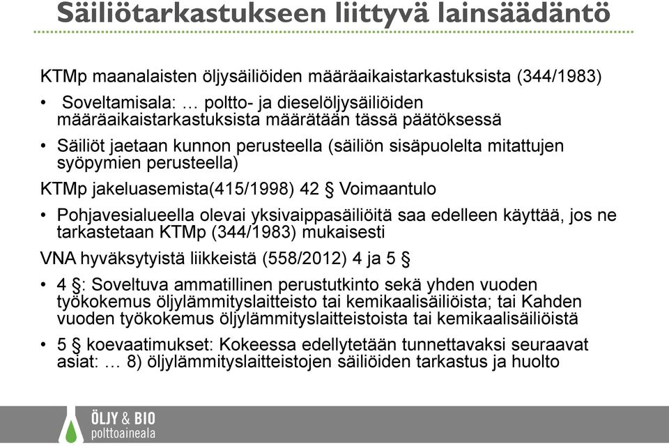 saa edelleen käyttää, jos ne tarkastetaan KTMp (344/1983) mukaisesti VNA hyväksytyistä liikkeistä (558/2012) 4 ja 5 4 : Soveltuva ammatillinen perustutkinto sekä yhden vuoden työkokemus