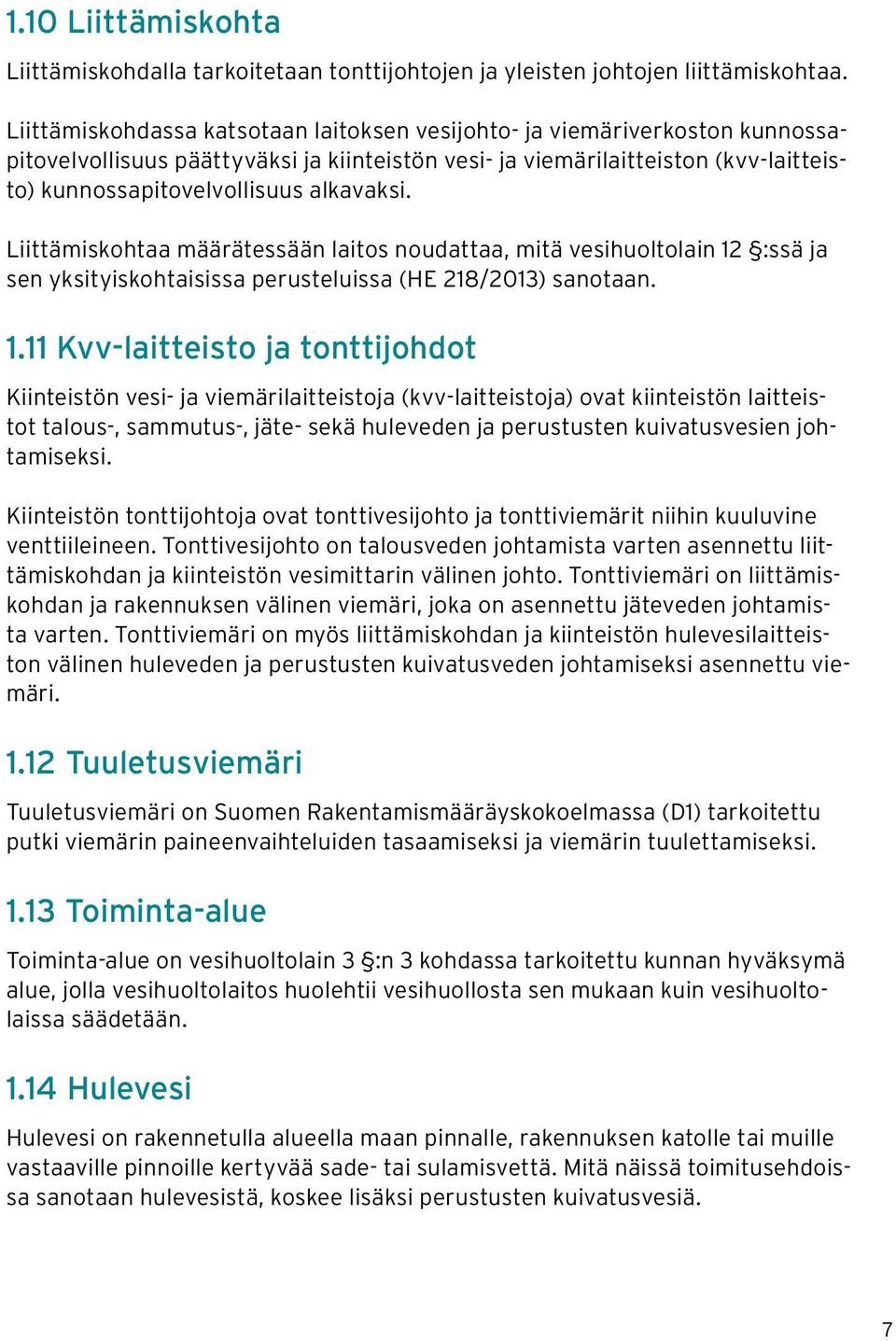 alkavaksi. Liittämiskohtaa määrätessään laitos noudattaa, mitä vesihuoltolain 12