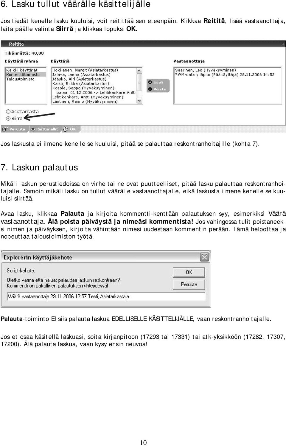 . 7. Laskun palautus Mikäli laskun perustiedoissa on virhe tai ne ovat puutteelliset, pitää lasku palauttaa reskontranhoitajalle.