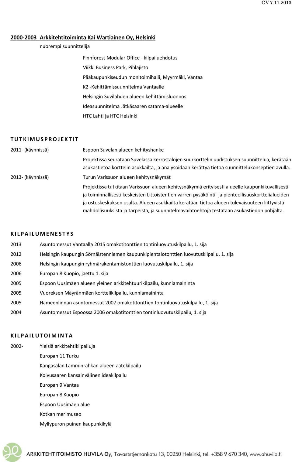 Suvelan alueen kehityshanke Projektissa seurataan Suvelassa kerrostalojen suurkorttelin uudistuksen suunnittelua, kerätään asukastietoa korttelin asukkailta, ja analysoidaan kerättyä tietoa