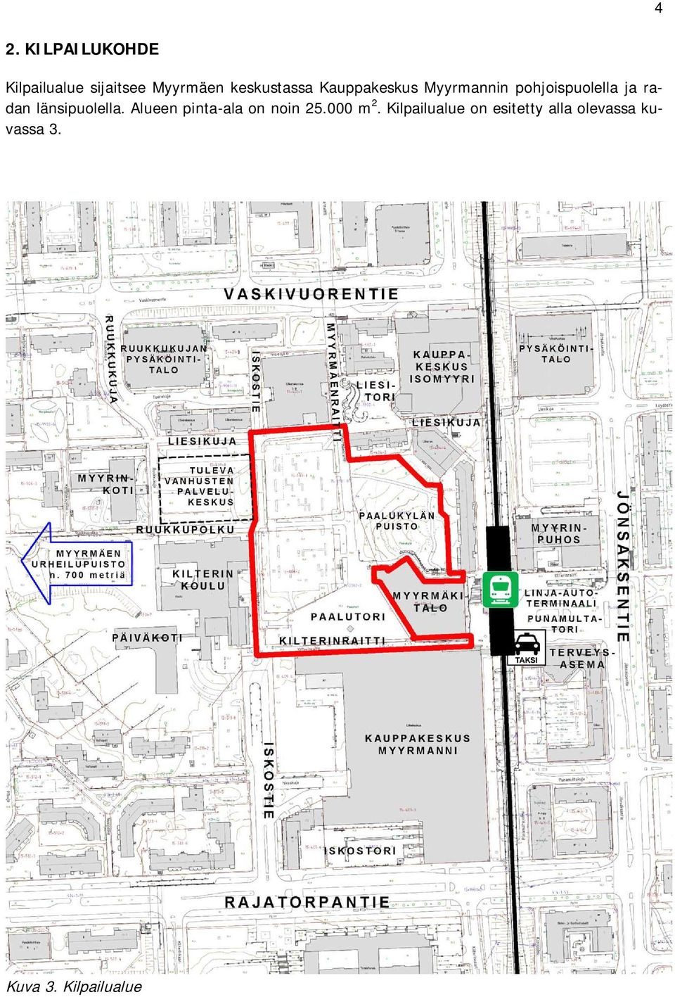 radan länsipuolella. Alueen pinta-ala on noin 25.000 m 2.